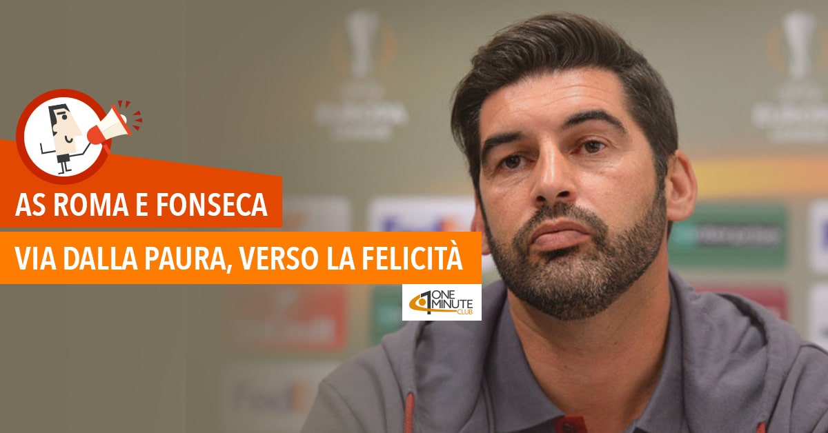 AS Roma e Fonseca: via dalla paura, verso la felicità