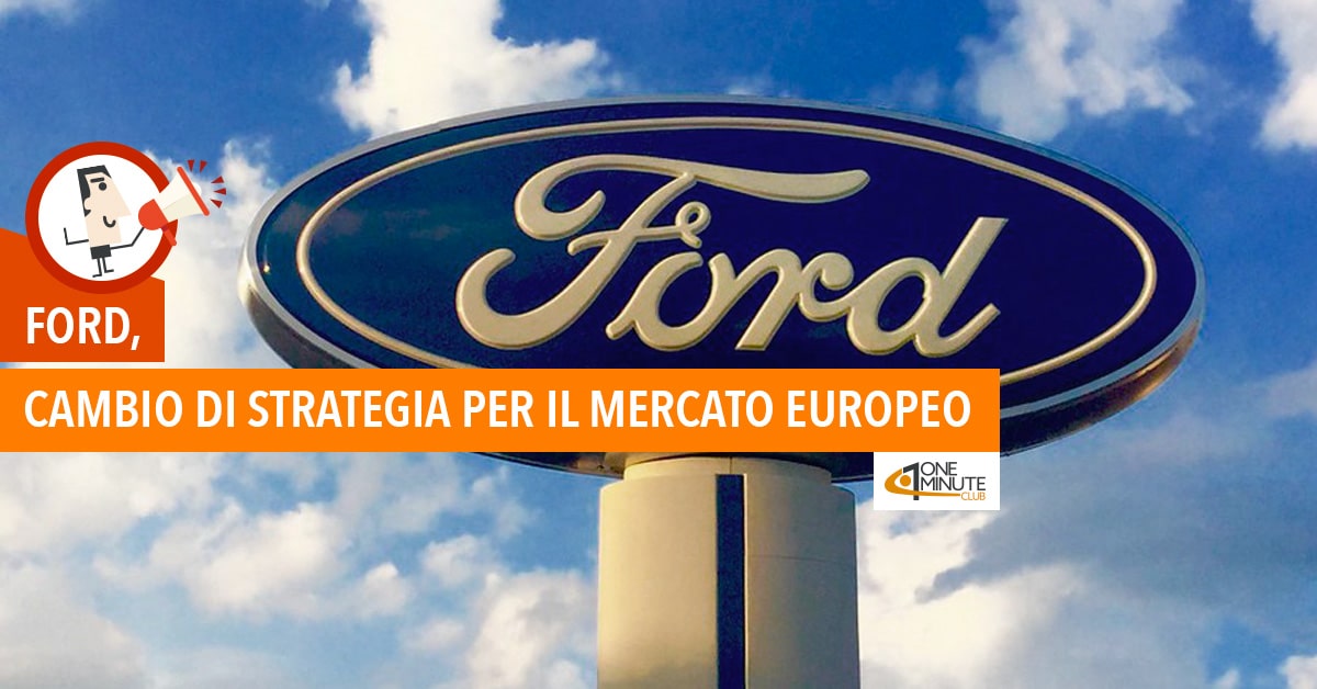 Ford, cambio di strategia per il mercato europeo