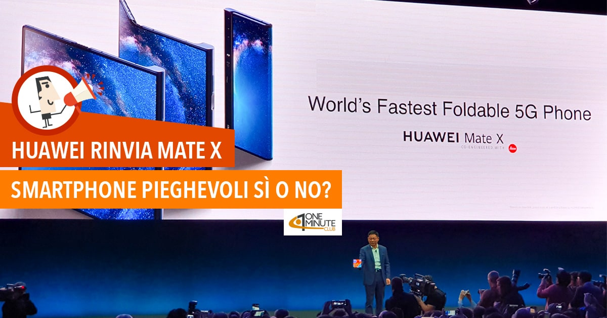 Huawei rinvia Mate X: smartphone pieghevoli sì o no?